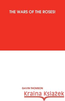 The Wars Of The Roses! THOMSON GAVIN THOMSON 9798567058459