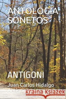 Antologia Sonetos: Antigoni Louis Antigoni Juan Carlos Hidalgo Antigoni  9798567801338