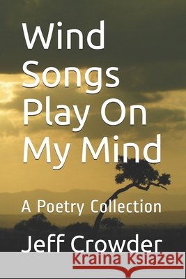 Wind Songs Play On My Mind: A Poetry Collection Crowder, Jeff 9798567867983