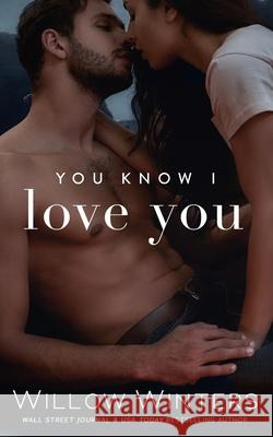 You Know I Love You: Book 1, You Know Me duet W Winters Willow Winters  9798567953556 Independently Published