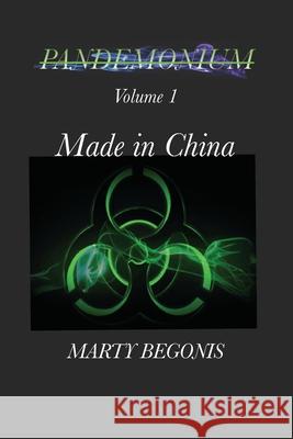 Pandemonium: Volume 1 Made in China Marty Begonis 9798568079699 Independently Published