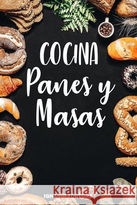 Cocina Panes y Masas Tortora Ignacio Tortora 9798568295990 Independently published