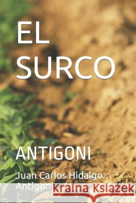 El Surco: Antigoni Juan Carlos Hidalgo Antigoni, Louis Antigoni 9798568326724