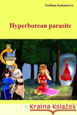 Hyperborean parasite: Ironic phytodetective Konantseva, Svetlana 9798568342618 Independently Published
