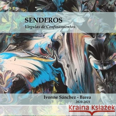 Senderos: Vírgulas de Confinamientos Lonardi, María Ángeles, Barea, Ivonne Sanchez, Silfa Bor, Bernardo 9798568354017