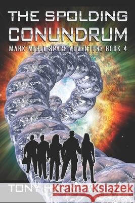 The Spolding Conundrum: Mark Noble Space Adventure Book 4 Tony Harmsworth 9798568357339 Independently Published