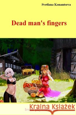 Dead man's fingers: Ironic phytodetective Konantseva, Svetlana 9798568359388