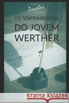 Os Sofrimentos do Jovem Werther (Coleção Duetos) Johann Wolfgang Von Goethe, Sheila Koerich 9798568481447 Independently Published