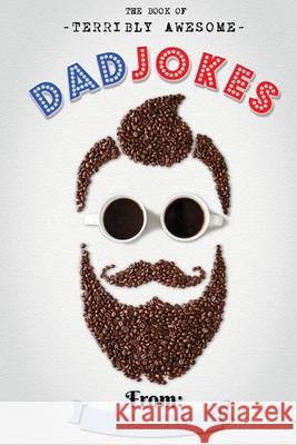 The Book Of Terribly Awesome Dad Jokes Gilden Dan Gilden 9798568514404 Independently published