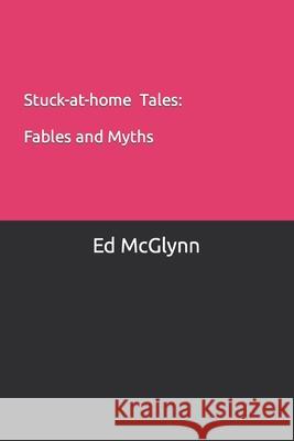 Stuck-at-Home Tales Ed McGlynn 9798568602200 Independently Published
