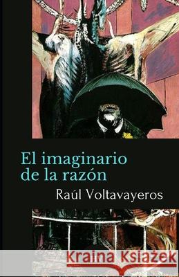 El imaginario de la razón: Aforismos Raúl Voltavayeros 9798569030194 Independently Published