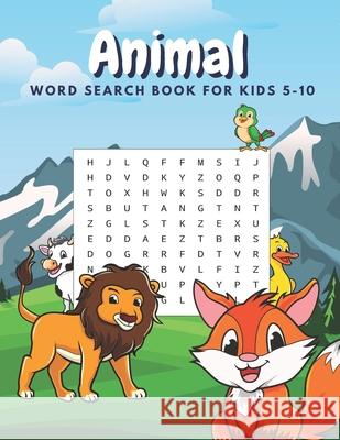 Animal Word Search Book For Kids 5-10: Large Print Word Search For Kids With Solutions And Different Levels Of Difficulty Happy Lion Publisher 9798569149605 Independently Published