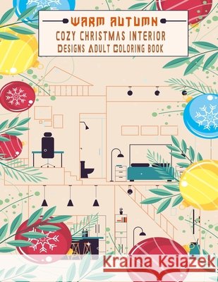 warm Autumn cozy Christmas interior Designs Adult Coloring book: Relaxing beautiful home designs good vibes colorings for relaxation . Eddie Manttalo 9798569165766 Independently Published