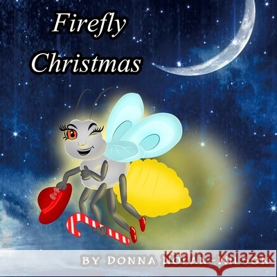 Firefly Christmas: A Firefly Christmas Nolan-Wilson, Donna 9798569186976