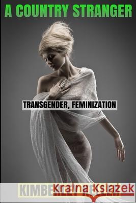 A Country Stranger: transgender, feminization Keller, Kimberley 9798569578672