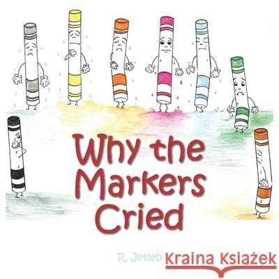 Why The Markers Cried Shelley Forster, Bethany Jamieson, Mary M Cushnie-Mansour 9798569619665