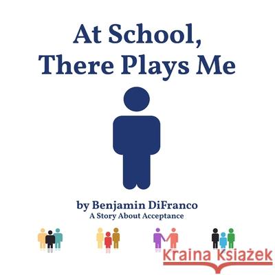 At School, There Plays Me DiFranco Benjamin DiFranco 9798569622894 Independently published