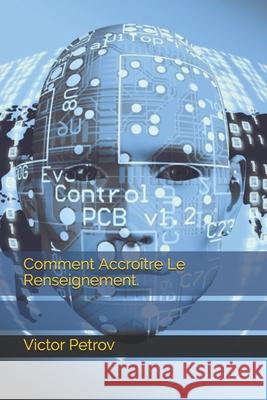 Comment Accroître Le Renseignement. Victor Petrov 9798569657384