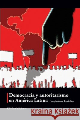 Democracia y autoritarismo en América Latina Montaner, Carlos Alberto, Arratia, Alejandro, Hernández, Carlos Raúl 9798569683130