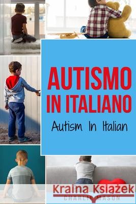 Autismo In Italiano/ Autism In Italian Charlie Mason 9798569684557