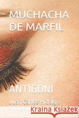 Muchacha de Marfil: Antigoni Juan Carlos Hidalgo Antigoni, Louis Antigoni 9798569697861