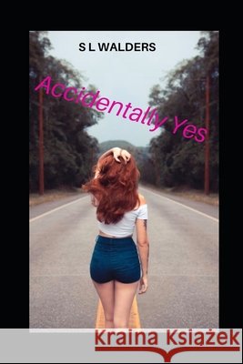 Accidentally Yes S L Walders 9798569753628 Independently Published