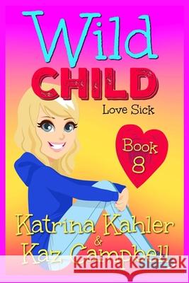 WILD CHILD - Book 8 - Love Sick Kahler Katrina Kahler 9798570267534