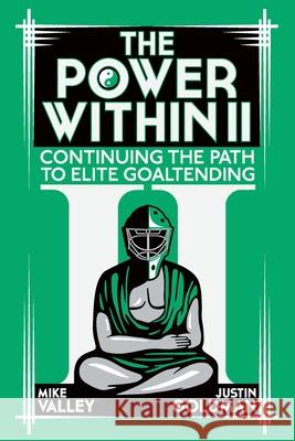 The Power Within II: Continuing the Path to Elite Goaltending Mike Valley, Justin Goldman 9798570379350