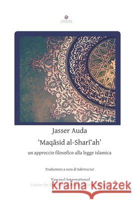 'Maqāsid al-Sharī'ah': un approccio filosofico alla legge islamica Lei, Sabrina, Auda, Jasser 9798570388475 Independently Published