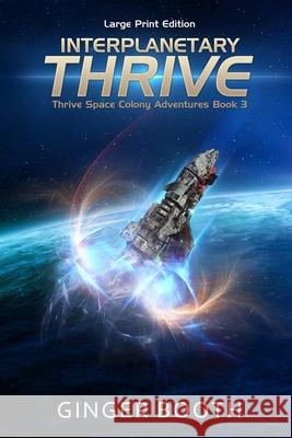 Interplanetary Thrive: Large Print Edition Booth, Ginger 9798570427204