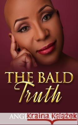 The Bald Truth Angela Chatman 9798570563827