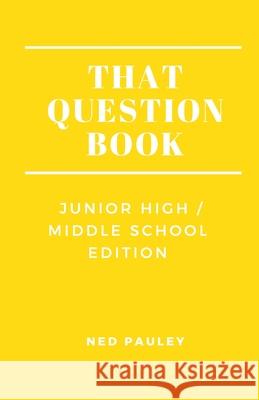 That Question Book: Junior High/Middle School Edition Ned Pauley 9798570592735