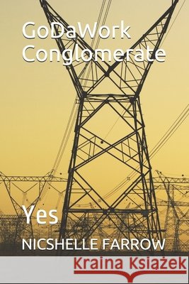 GoDaWork Conglomerate: Yes Farrow, Nicshelle a. 9798570658318