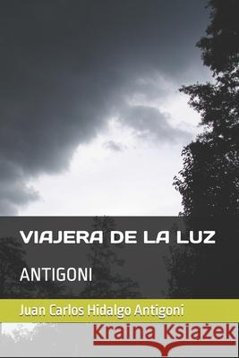 Viajera de la Luz: Antigoni Juan Carlos Hidalgo Antigoni, Louis Antigoni 9798570946477