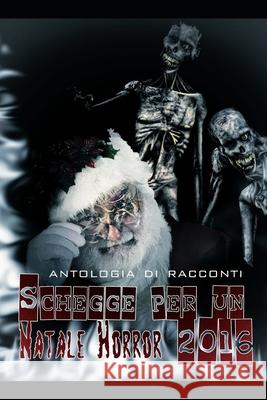 Schegge per un Natale Horror 2016 Autori Vari   9798570948594 Independently Published