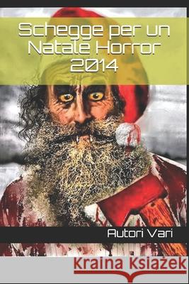 Schegge per un Natale Horror 2014 Autori Vari 9798570963030 Independently Published