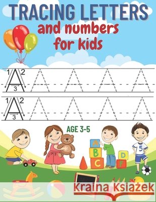 tracing letters and numbers for kids age 3-5: A complete educational notebook to learn to write creatively and fun, learn to write letters and numbers Luna, Martin 9798570974470