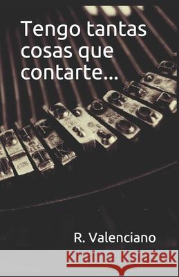 Tengo tantas cosas que contarte... R Valenciano 9798570997653