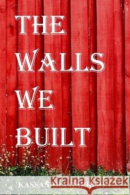 The Walls We Built Kassandra Garrison 9798571249812