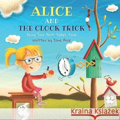 Alice and the Clock Trick: Being Your Best Takes Time Wlodarski, Daniel, Alice, Jane 9798571425124