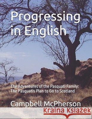 Progressing in English: The Adventures of the Pasquati Family: The Pasquatis Plan to Go to Scotland Campbell McPherson 9798571552028