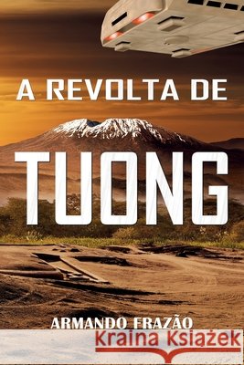 A Revolta de Tuong Frazão, Armando 9798572147162