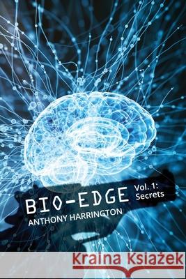 Bio-Edge: Vol 1: Secrets Anthony Harrington 9798572725483