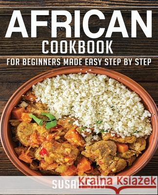 African Cookbook: Book1, for Beginners Made Easy Step by Step Susan Sam 9798572727265 Independently Published