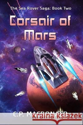 Corsair of Mars C P MacDonald 9798572837667 Independently Published