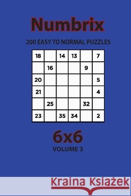 Numbrix - 200 Easy to Normal Puzzles 6x6 (Volume 3) Opaternyi, Artem 9798572927610