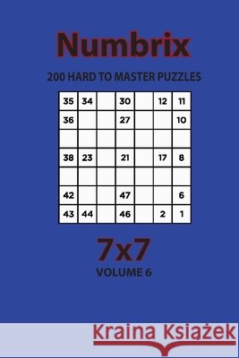 Numbrix - 200 Hard to Master Puzzles 7x7 (Volume 6) Opaternyi, Artem 9798572929072