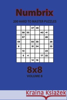 Numbrix - 200 Hard to Master Puzzles 8x8 (Volume 8) Opaternyi, Artem 9798572929324