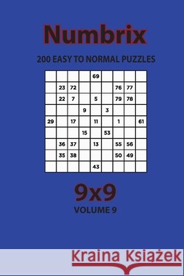 Numbrix - 200 Easy to Normal Puzzles 9x9 (Volume 9) Opaternyi, Artem 9798572929409