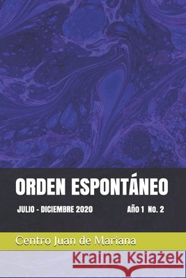 Orden Espontáneo: JULIO - DICIEMBRE 2020 Año 1 N. 2 Rodríguez González, Guillermo, Vizcaino, Henry, Esteves Arria, José Tomás 9798572999853